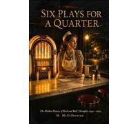 Six Plays for a Quarter: The Hidden History of Rock and Roll | Memphis 1954-1964