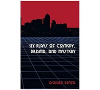 Six Plays Of Comedy, Drama, And Mystery