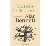 Six Poets: Hardy To Larkin - An Anthology By Alan Bennett