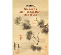 Six récits au fil inconstant des jours Fu Shen (Auteur)