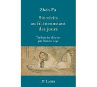 Six récits au fil inconstant des jours - Fu Shen - Lattes - broché - Roman
