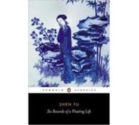 Six Records of a Floating Life, Penguin Classics Series Chiang Su-Hui, Leonard Pratt, Shen Fu (Auteur)