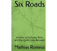 Six Roads: A Novel of Fortunes, Ruin, and the Quiet Lives Between