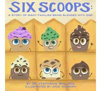Six Scoops: A Story of Many Families Being Blended into One!