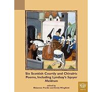 Six Scottish Courtly And Chivalric Poems, Including Lyndsay's Squyer Meldrum
