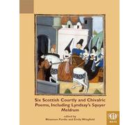 Six Scottish Courtly and Chivalric Poems, Including Lyndsay's Squyer Meldrum