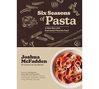 Six Seasons of Pasta: A New Way with Everyone's Favorite Food