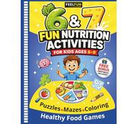 Six-Seven Fun Activities Book for Kids Ages 6-9 Nutrition Games, Healthy Plate Learning, Puzzles, Mazes & More: A Brain Play Kids Workbook with ... Cut & Paste, and Food Pyramid Activity