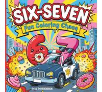 Six-Seven Fun Coloring Chaos: Featuring Cute 6-7 Characters Having Fun in Space, Prehistoric Times, Playing Sports, & More! | Perfect for Kids, Tweens, & Teens