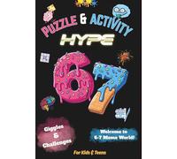Six-Seven Puzzle & Activity Hype: The 67 Activity Book Loaded With Puzzles, Word Games, Mazes & LOL Moments for Kids, Teens and Tweens