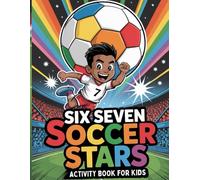 Six Seven Soccer Stars Activity Book For Kids: Fun Soccer Games and Puzzles Inspired by the Viral Six Seven Meme