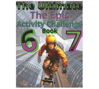 Six Seven The Ultimate The Epic Activity Challenge book 6... 7...: A Fun Gift Idea for a Birthday, Ester or a Stocking Stuffer for Christmas