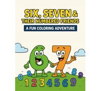 Six, Seven & Their Numbered Friends: A Fun Adventure: A Silly and Creative Coloring Book for Kids Who Love Numbers