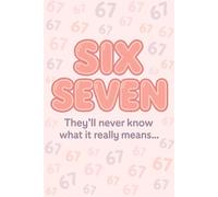 Six Seven: They'll never know what it really means