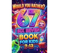 Six Seven Would You Rather? Book For Kids: The Viral 6 & 7 Challenge - 400+ Hilarious Questions, Silly Scenarios & Impossible Choices Kids Can’t Stop Playing (Ages 7-13)