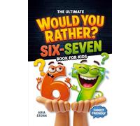 Six-Seven Would You Rather Book for Kids: Viral 6-7 Trend Edition - 300+ Hilarious Questions, Tricky Choices & Mind-Bending Scenarios (Fun Games, Jokes & Activities for Kids Ages 7-13)