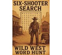 Six-Shooter Search : Wild West Word Hunt: Western Themed Word Searches, 6x9 format, Suitable For All Ages, Varying Difficulty, 70+ Puzzles