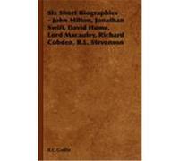 Six Short Biographies - John Milton, Jonathan Swift, David Hume, Lord Macauley, Richard Cobden, R.l. Stevenson R. C. Goffin (Auteur)