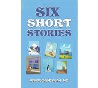 Six Short Stories by M.D. & Manoochehr Agah M.D. Manoochehr Agah (Auteur)