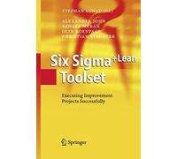 Six Sigm Lean Toolset: Executing Improvement Projects Successfully