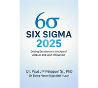 Six Sigma 2025 Positive Six Sigma In the future!, #1 - Dr Paul J Peloquin Sr PhD - Dr Paul J Peloquin Sr, PhD - ebook (ePub) - Livre