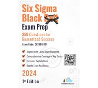 Six Sigma Black Belt Exam Prep 350 Practice Questions Exam Code: CLSSBB-001: 1st Edition - 2024