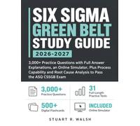 Six Sigma Green Belt Study Guide 2026-2027: 3,000+ Practice Questions with Full Answer Explanations, an Online Simulator, Plus Process Capability and Root Cause Analysis to Pass the ASQ CSSGB Exam