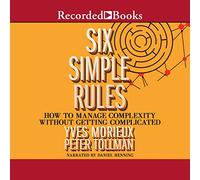 Six Simple Rules: How to Manage Complexity Without Getting Complicated - Yves Morieux
