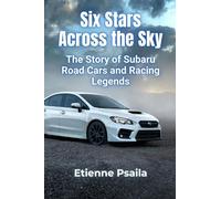 Six Stars Across the Sky: The Story of Subaru Road Cars and Racing Legends