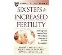 Six Steps to Increased Fertility: An Integrated Medical and Mind/Body Program to Promote Conception Barbieri, Robert L., Harvard Medical School, Harvard, Medical School (Auteur)