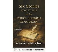Six Stories Written in the First Person Singular - Unabridged - W. Somerset Maugham - Ft. Raphael Publishing Company - ebook (ePub) - Livre