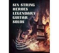 Six-String Heroes, Legendary Guitar Solos: Shredding Through Time, Greatest Guitar Solos Tab Book