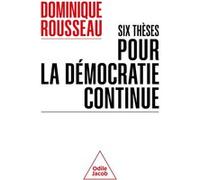 Six thèses pour la démocratie continue Dominique Rousseau (Auteur)