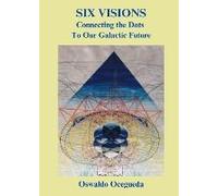 Six Visions, Connecting The Dots To Our Galactic Future