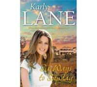 Six Ways to Sunday by Karly Lane Karly Lane (Auteur)
