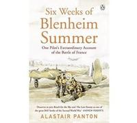 Six Weeks of Blenheim Summer: One Pilotes Extraordinary Account of the Battle of France - [Version Originale] Inconnu (Auteur)