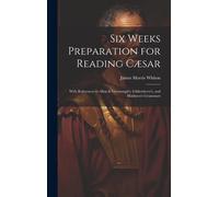 Six Weeks Preparation For Reading Cæsar: With References To Allen & Greenough's, Gildersleeve's, And Harkness's Grammars