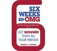 Six Weeks to OMG: Get skinnier than all your friends