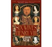 Six Wives of Henry VIII Alison Weir (Auteur)