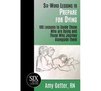 Six-Word Lessons To Prepare For Dying