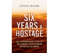 Six Years a Hostage: The Extraordinary Story of the Longest-Held Al Qaeda Captive in the World