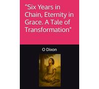 “Six Years in Chain, Eternity in Grace. A Tale of Transformation"