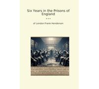 Six Years in the Prisons of England