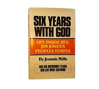 Six Years With God: Life Inside Jim Jones' People's Temple