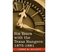 Six Years with the Texas Rangers, 1875-1881 Gillett, James B. (Auteur)