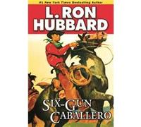 SixGun Caballero by L. Ron Hubbard L. Ron Hubbard (Auteur)