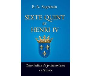 Sixte Quint et Henri IV - introduction du protestantisme en France