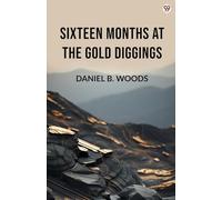 Sixteen Months At The Gold Diggings