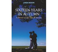 Sixteen Years in Autumn: A Memoir of Life, Love & Journeys