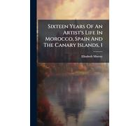 Sixteen Years Of An Artist's Life In Morocco, Spain And The Canary Islands, 1